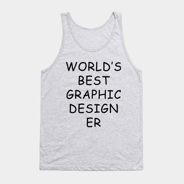 World's Best Graphic Designer T-Shirt Tank Top by dumbshirts